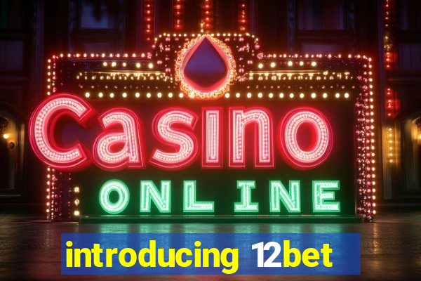 introducing 12bet